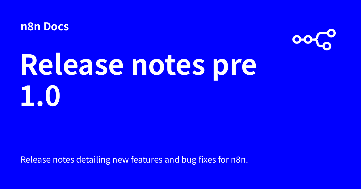 Release notes pre 1.0 | n8n Docs